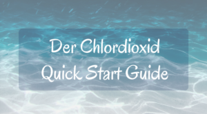 ... alles, was Du für Deinen Start mit Chlordioxid wissen musst!
